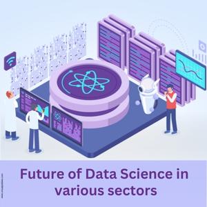 Future-of-Data-Science-in-Various-Sectors