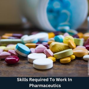 Skills Required To Work In Pharmaceutics